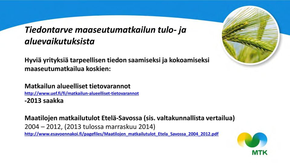 fi/fi/matkailun-alueelliset-tietovarannot -2013 saakka Maatilojen matkailutulot Etelä-Savossa (sis.