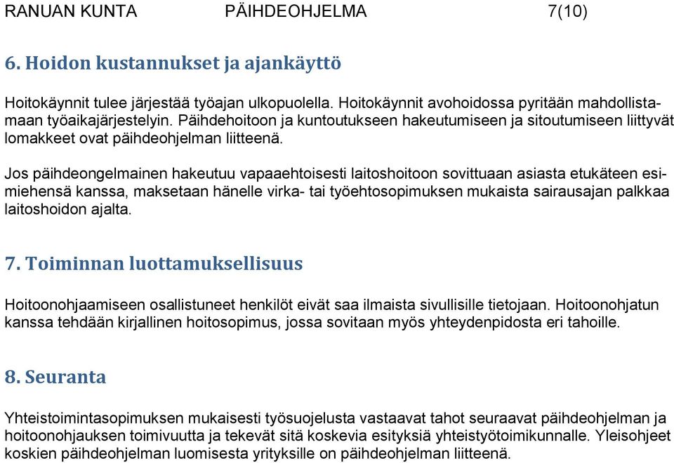 Jos päihdeongelmainen hakeutuu vapaaehtoisesti laitoshoitoon sovittuaan asiasta etukäteen esimiehensä kanssa, maksetaan hänelle virka- tai työehtosopimuksen mukaista sairausajan palkkaa laitoshoidon