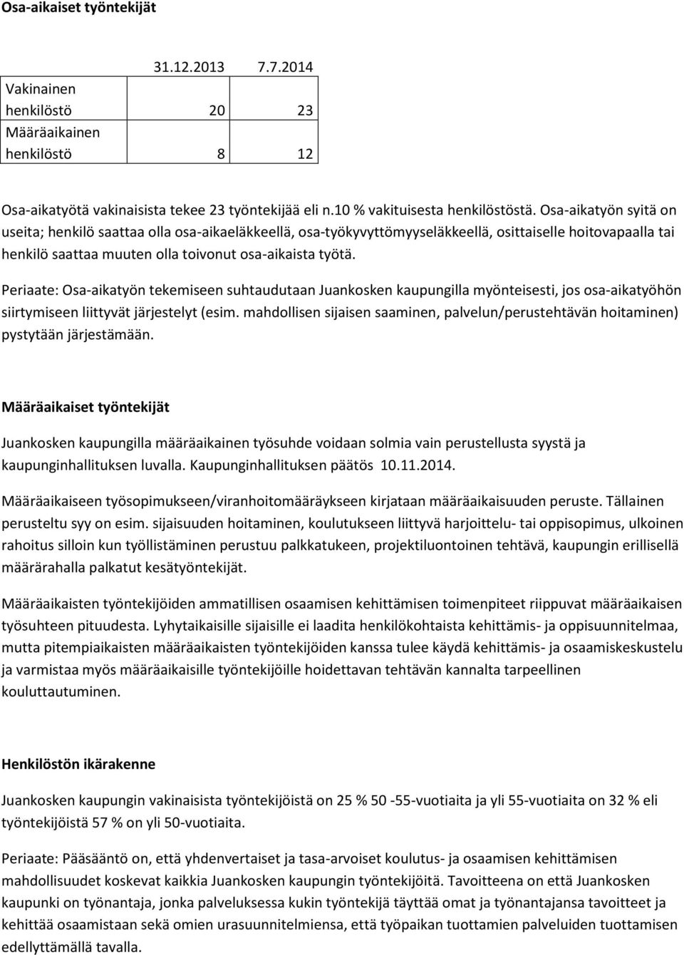 Periaate: Osa-aikatyön tekemiseen suhtaudutaan Juankosken kaupungilla myönteisesti, jos osa-aikatyöhön siirtymiseen liittyvät järjestelyt (esim.