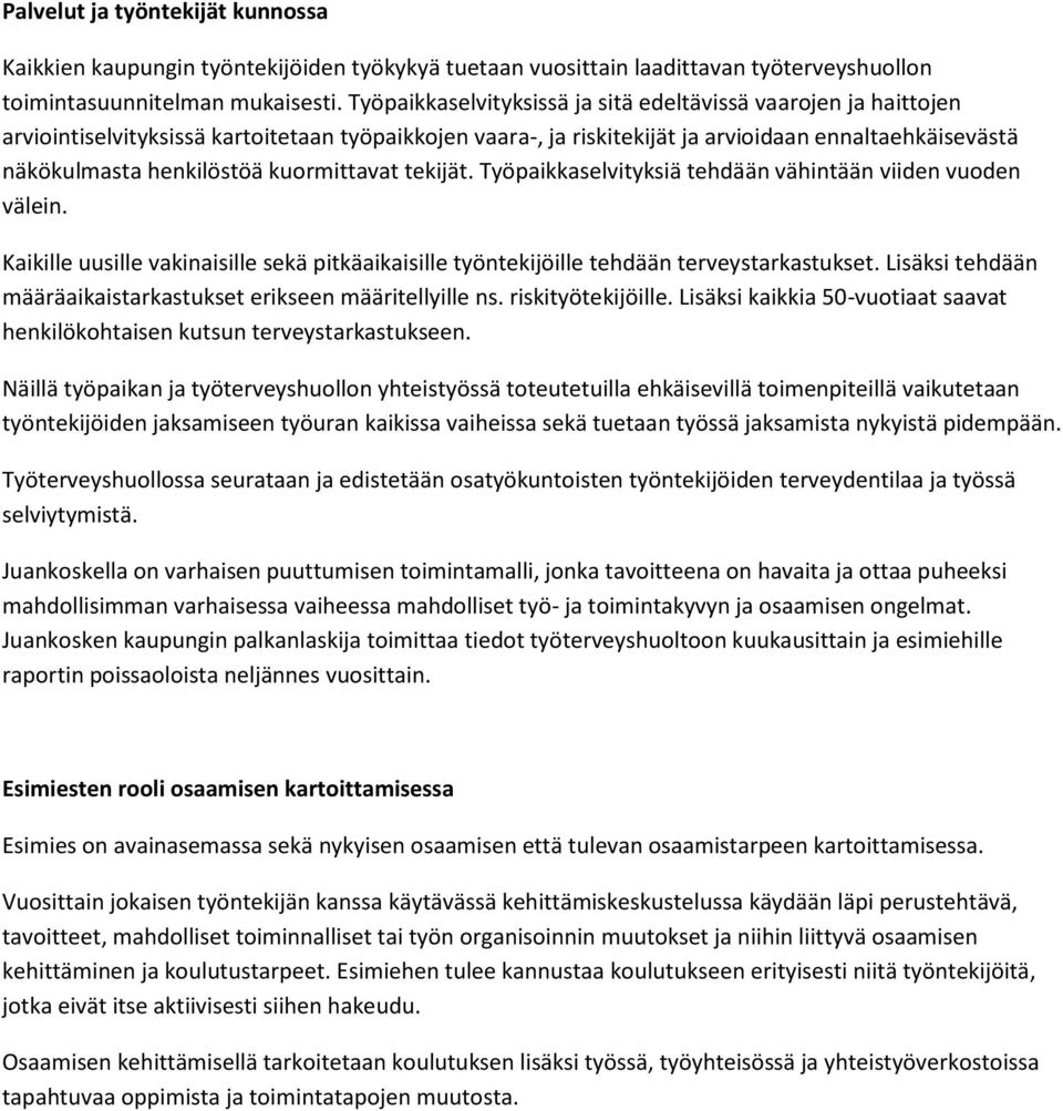 kuormittavat tekijät. Työpaikkaselvityksiä tehdään vähintään viiden vuoden välein. Kaikille uusille vakinaisille sekä pitkäaikaisille työntekijöille tehdään terveystarkastukset.