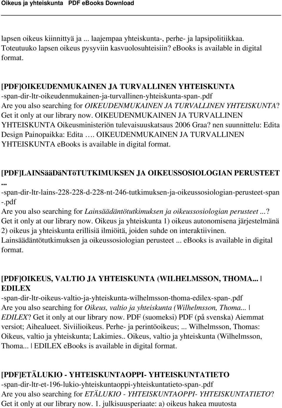 Get it only at our library now. OIKEUDENMUKAINEN JA TURVALLINEN YHTEISKUNTA Oikeusministeriön tulevaisuuskatsaus 2006 Graa? nen suunnittelu: Edita Design Painopaikka: Edita.