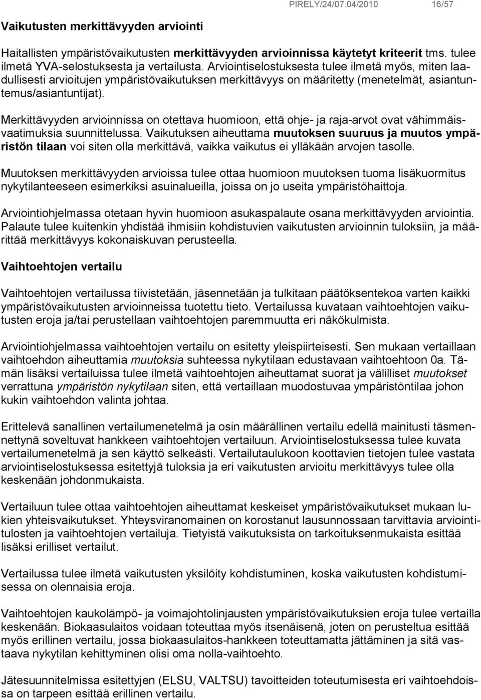 Merkittävyyden arvioinnissa on otettava huomioon, että ohje- ja raja-arvot ovat vähimmäisvaatimuksia suunnittelussa.
