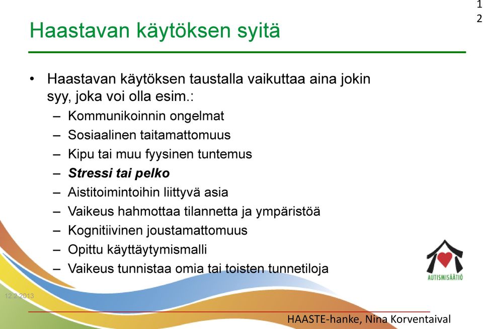: Kommunikoinnin ongelmat Sosiaalinen taitamattomuus Kipu tai muu fyysinen tuntemus Stressi tai