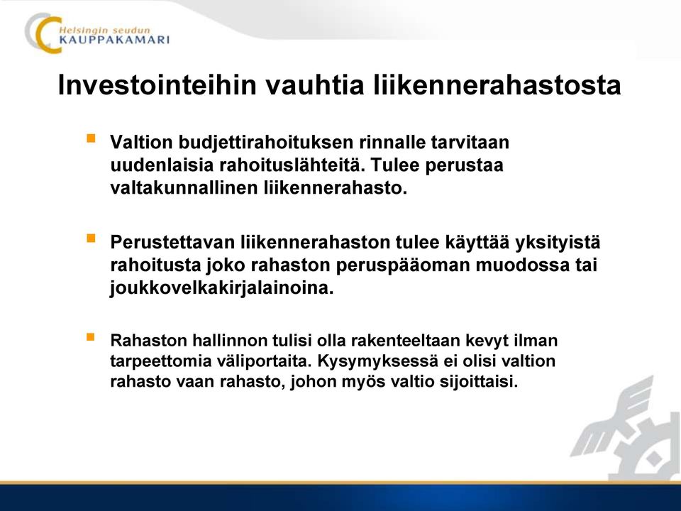 Perustettavan liikennerahaston tulee käyttää yksityistä rahoitusta joko rahaston peruspääoman muodossa tai