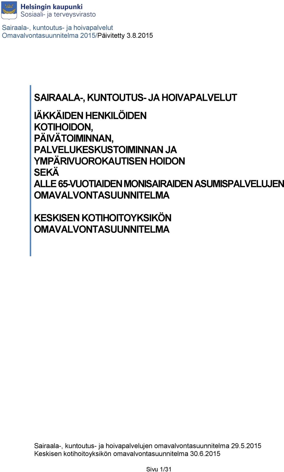 PALVELUKESKUSTOIMINNAN JA YMPÄRIVUOROKAUTISEN HOIDON SEKÄ ALLE 65-VUOTIAIDEN MONISAIRAIDEN ASUMISPALVELUJEN