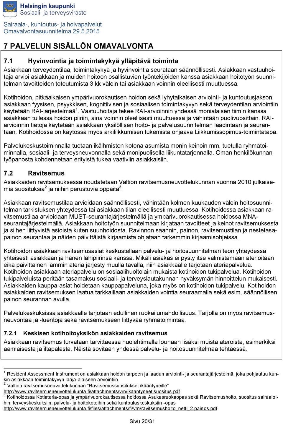oleellisesti muuttuessa.