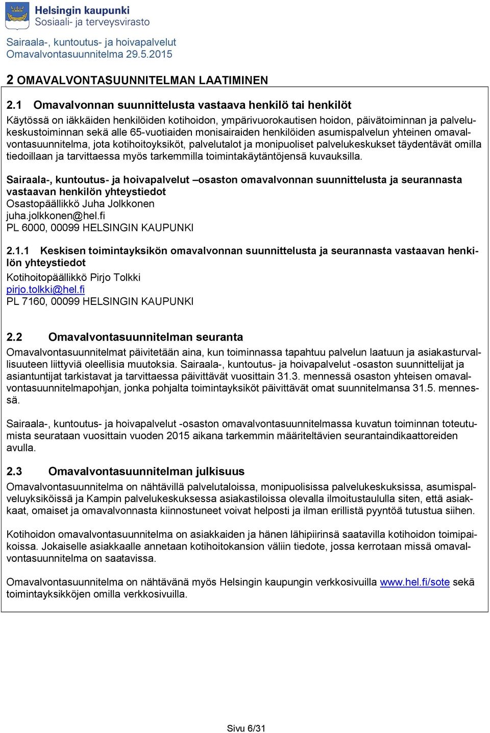 monisairaiden henkilöiden asumispalvelun yhteinen omavalvontasuunnitelma, jota kotihoitoyksiköt, palvelutalot ja monipuoliset palvelukeskukset täydentävät omilla tiedoillaan ja tarvittaessa myös