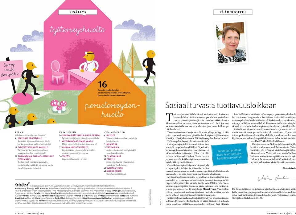 16 TYÖTERVEYSHUOLTO KAIKILLE Tarvitaanko Suomeen kansallinen terveydenhuollon rahoitusmalli?