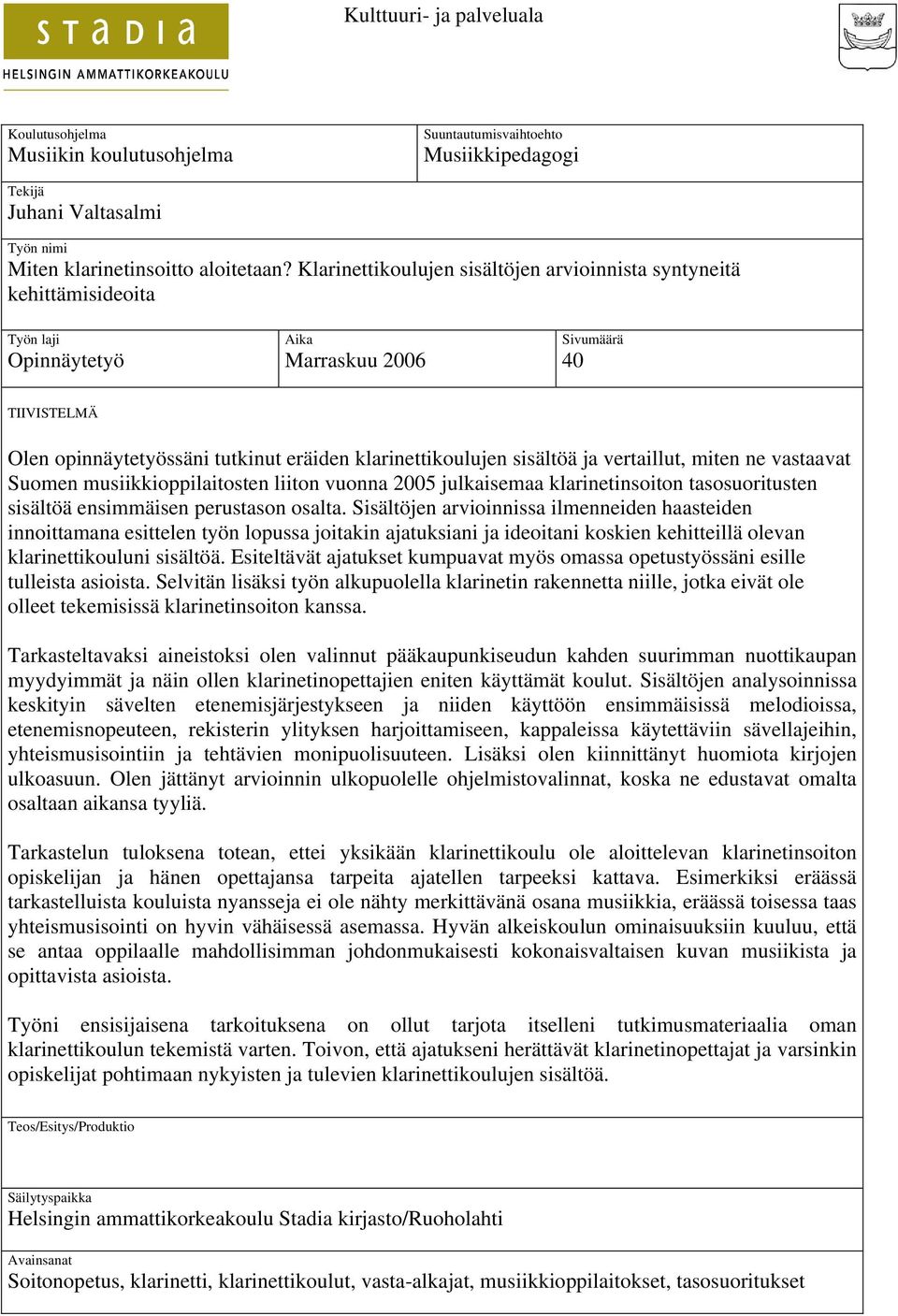 sisältöä ja vertaillut, miten ne vastaavat Suomen musiikkioppilaitosten liiton vuonna 2005 julkaisemaa klarinetinsoiton tasosuoritusten sisältöä ensimmäisen perustason osalta.