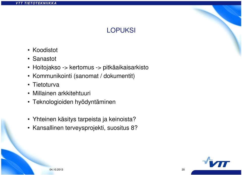 Millainen arkkitehtuuri Teknologioiden hyödyntäminen Yhteinen