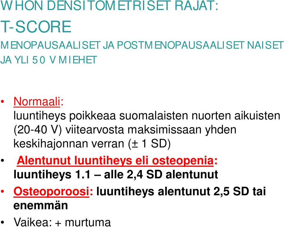 maksimissaan yhden keskihajonnan verran (± 1 SD) Alentunut luuntiheys eli osteopenia: