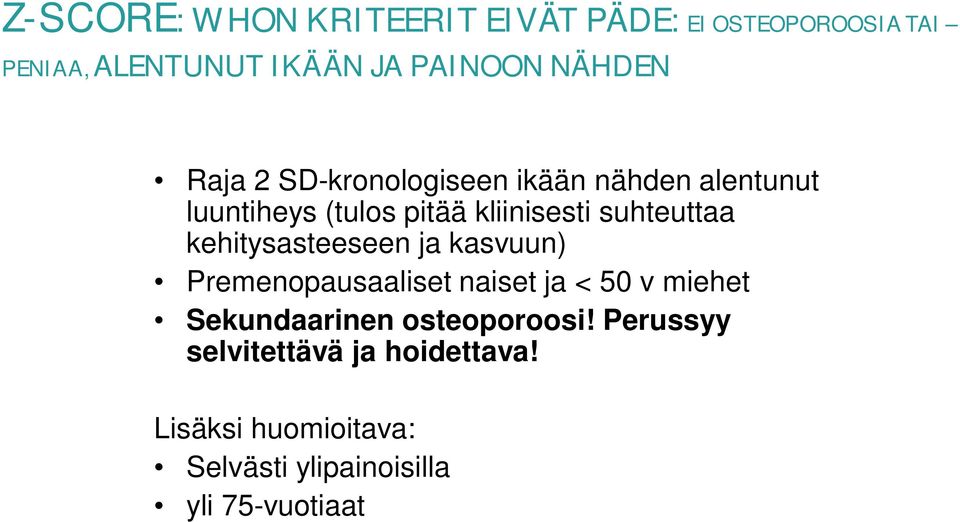 suhteuttaa kehitysasteeseen ja kasvuun) Premenopausaaliset naiset ja < 50 v miehet Sekundaarinen