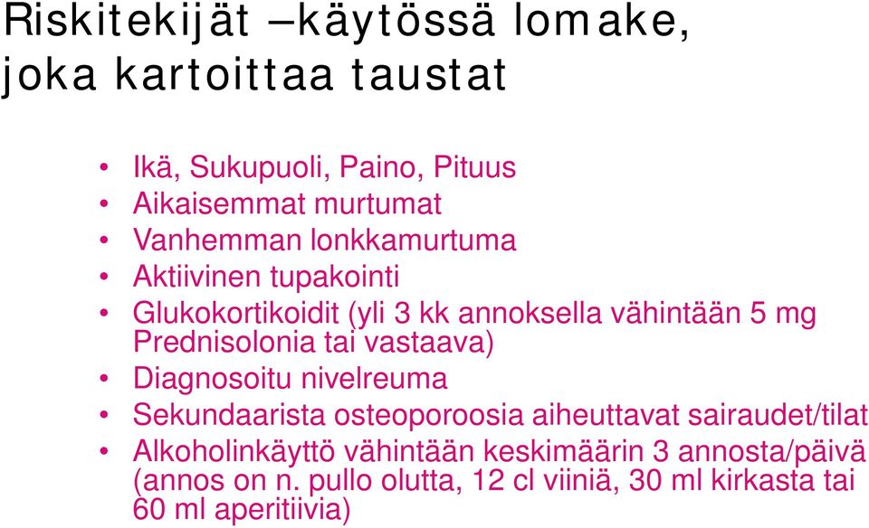 Prednisolonia tai vastaava) Diagnosoitu nivelreuma Sekundaarista osteoporoosia aiheuttavat sairaudet/tilat