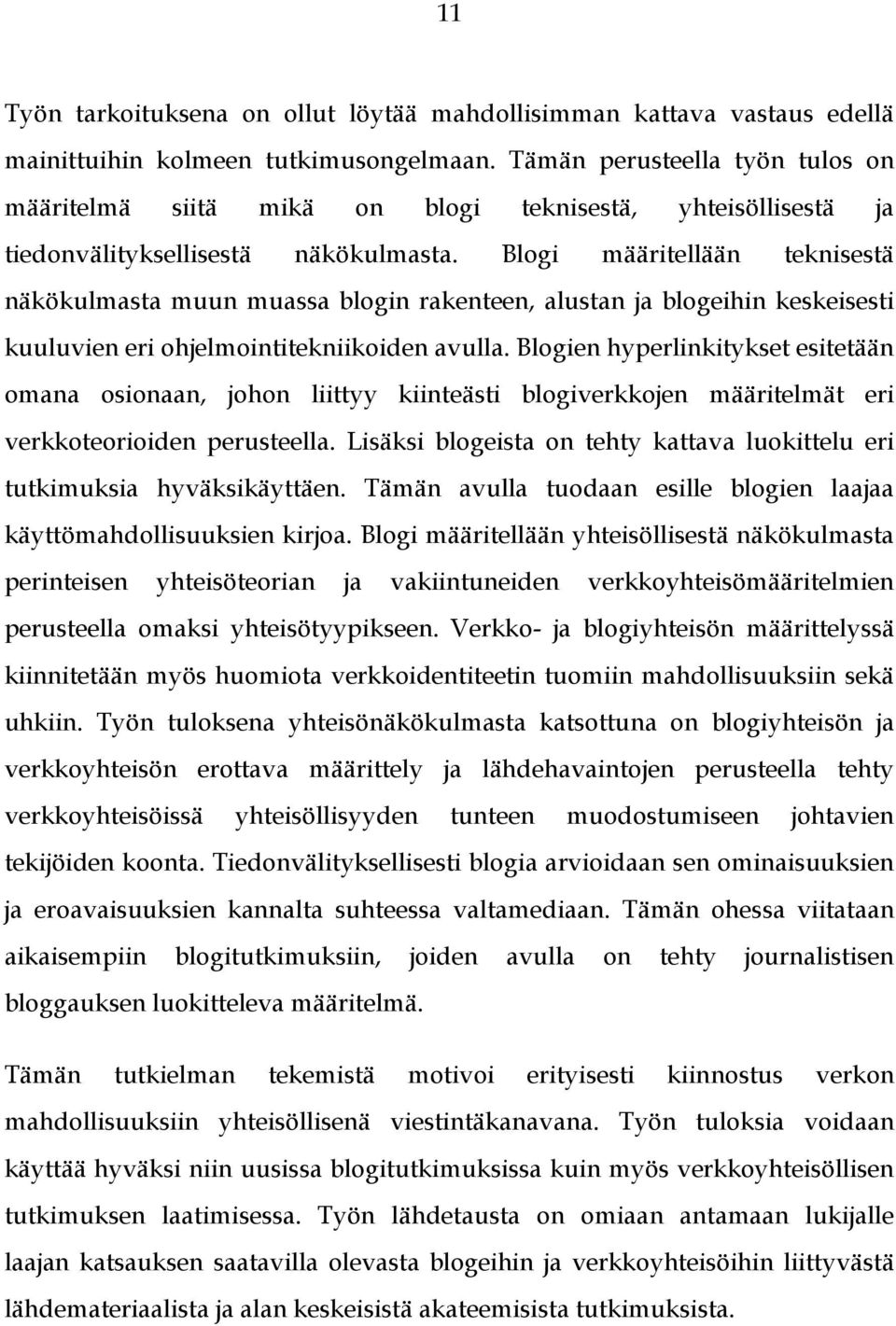 Blogi määritellään teknisestä näkökulmasta muun muassa blogin rakenteen, alustan ja blogeihin keskeisesti kuuluvien eri ohjelmointitekniikoiden avulla.