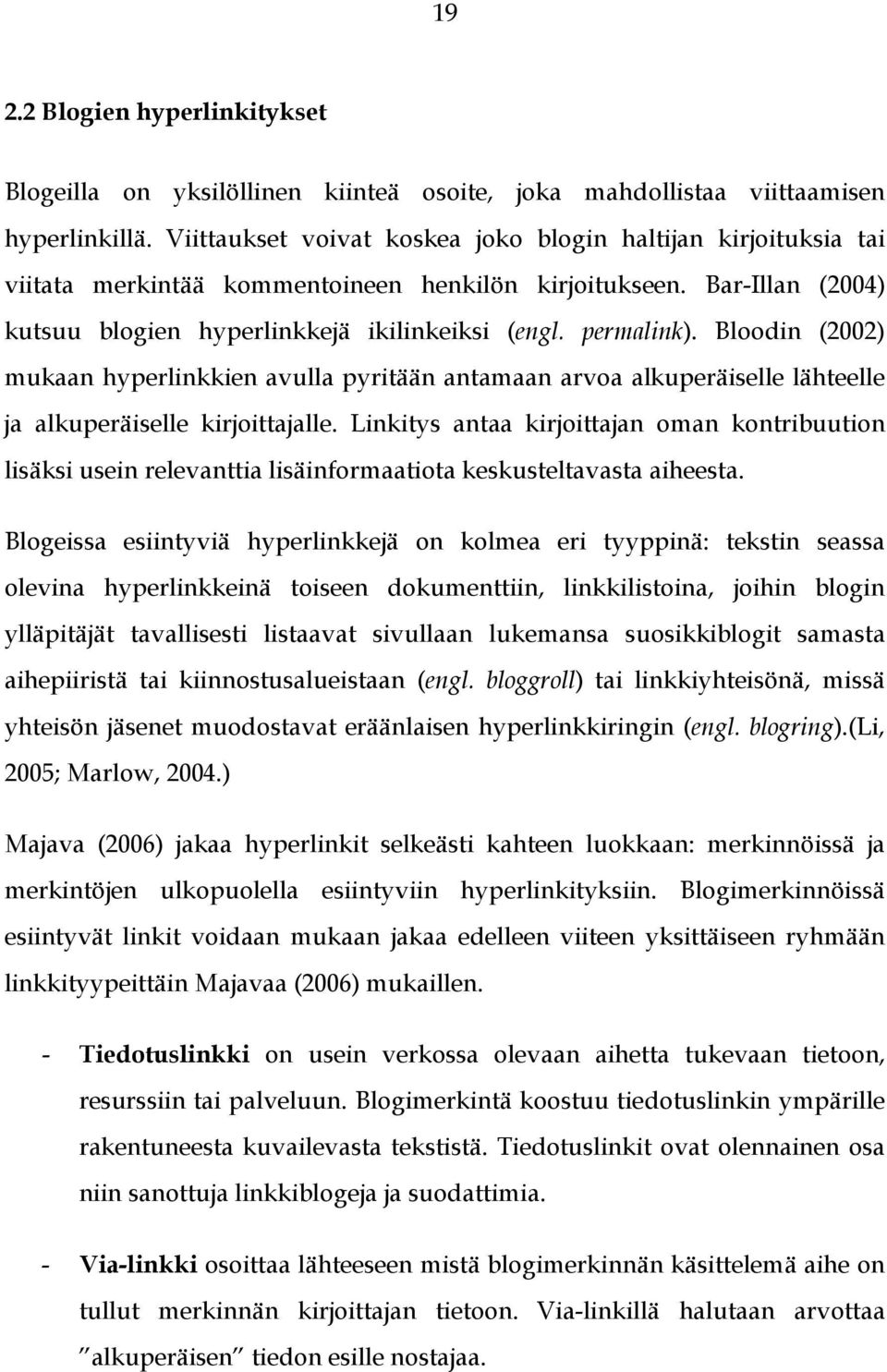 Bloodin (2002) mukaan hyperlinkkien avulla pyritään antamaan arvoa alkuperäiselle lähteelle ja alkuperäiselle kirjoittajalle.