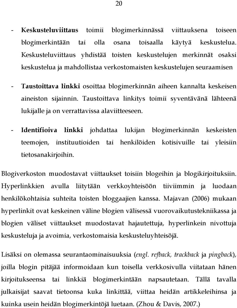 keskeisen aineiston sijainnin. Taustoittava linkitys toimii syventävänä lähteenä lukijalle ja on verrattavissa alaviitteeseen.