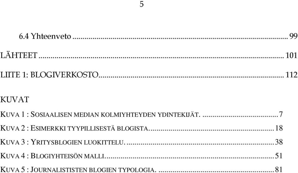 ...7 KUVA 2 : ESIMERKKI TYYPILLISESTÄ BLOGISTA.