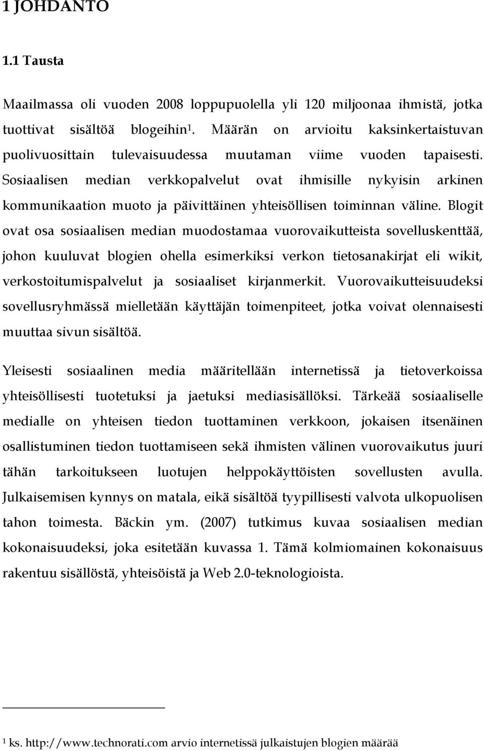 Sosiaalisen median verkkopalvelut ovat ihmisille nykyisin arkinen kommunikaation muoto ja päivittäinen yhteisöllisen toiminnan väline.