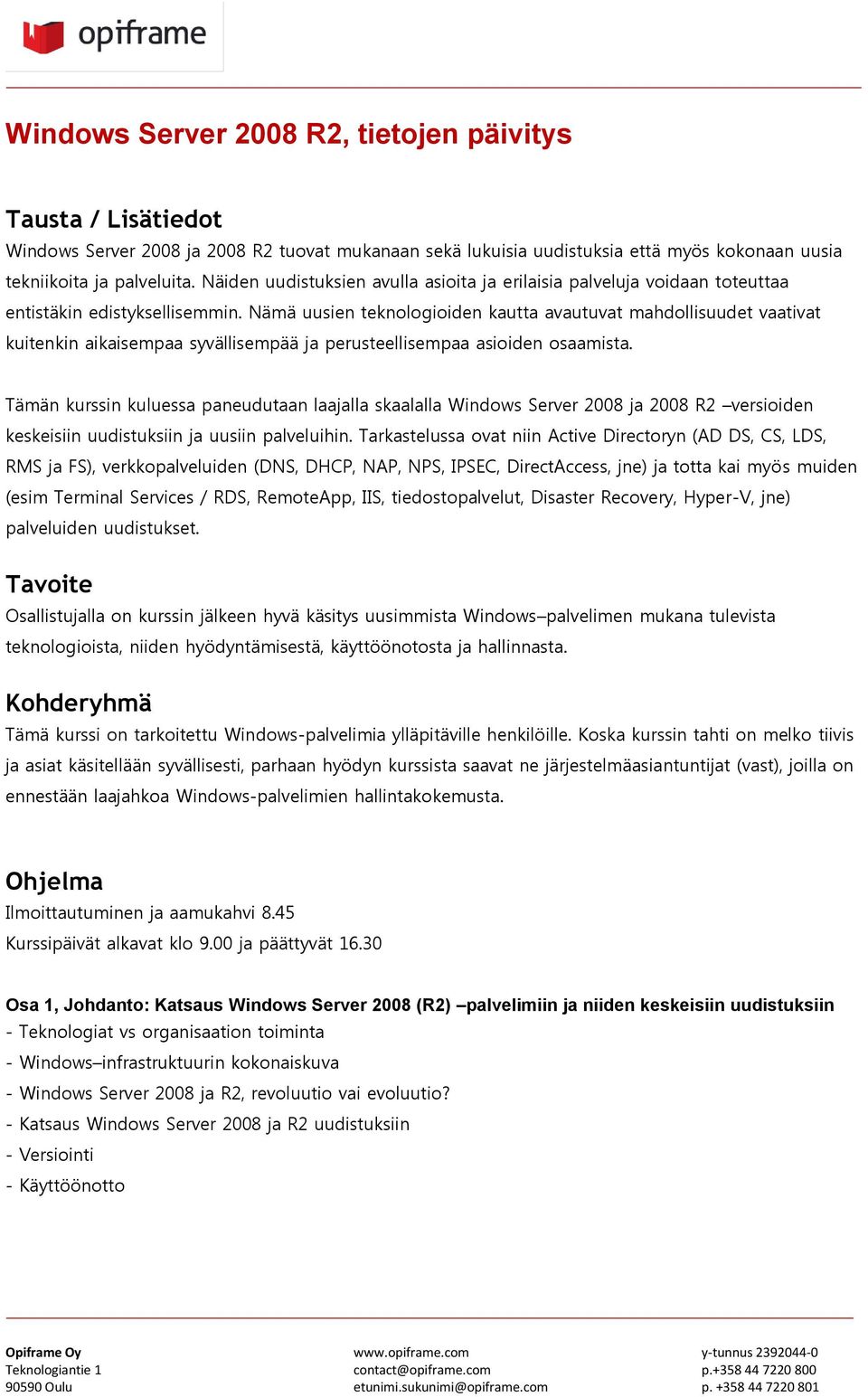 Nämä uusien teknologioiden kautta avautuvat mahdollisuudet vaativat kuitenkin aikaisempaa syvällisempää ja perusteellisempaa asioiden osaamista.