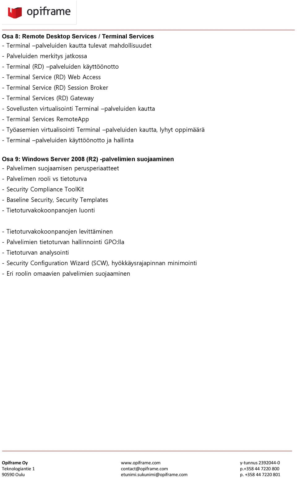 virtualisointi Terminal palveluiden kautta, lyhyt oppimäärä - Terminal palveluiden käyttöönotto ja hallinta Osa 9: Windows Server 2008 (R2) -palvelimien suojaaminen - Palvelimen suojaamisen