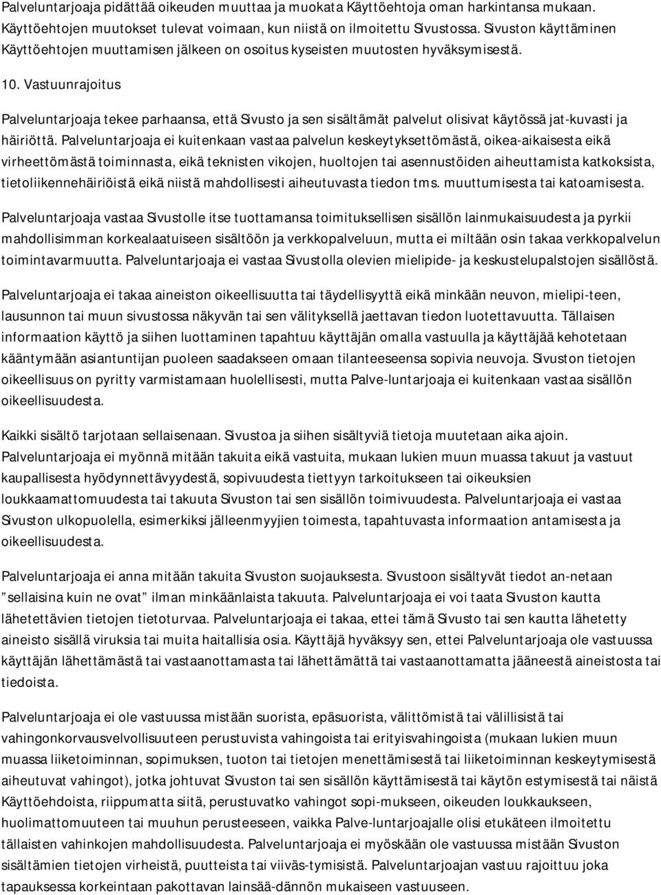 Vastuunrajoitus Palveluntarjoaja tekee parhaansa, että Sivusto ja sen sisältämät palvelut olisivat käytössä jat-kuvasti ja häiriöttä.