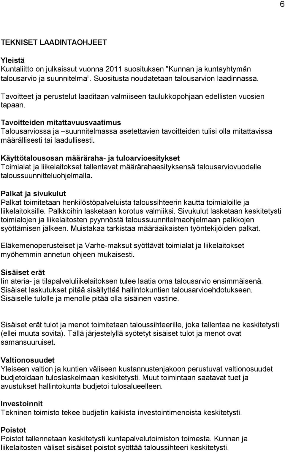 Tavoitteiden mitattavuusvaatimus Talousarviossa ja suunnitelmassa asetettavien tavoitteiden tulisi olla mitattavissa määrällisesti tai laadullisesti.