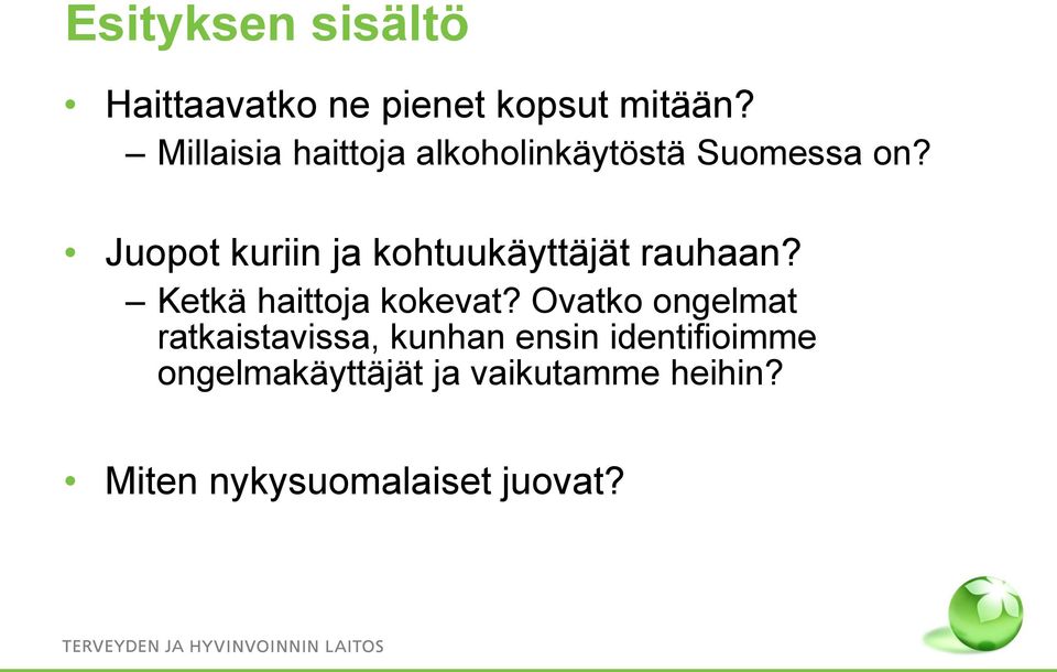 Juopot kuriin ja kohtuukäyttäjät rauhaan? Ketkä haittoja kokevat?