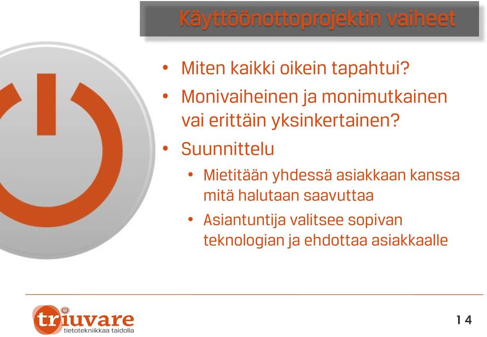 Suunnittelu Mietitään yhdessä asiakkaan kanssa mitä halutaan