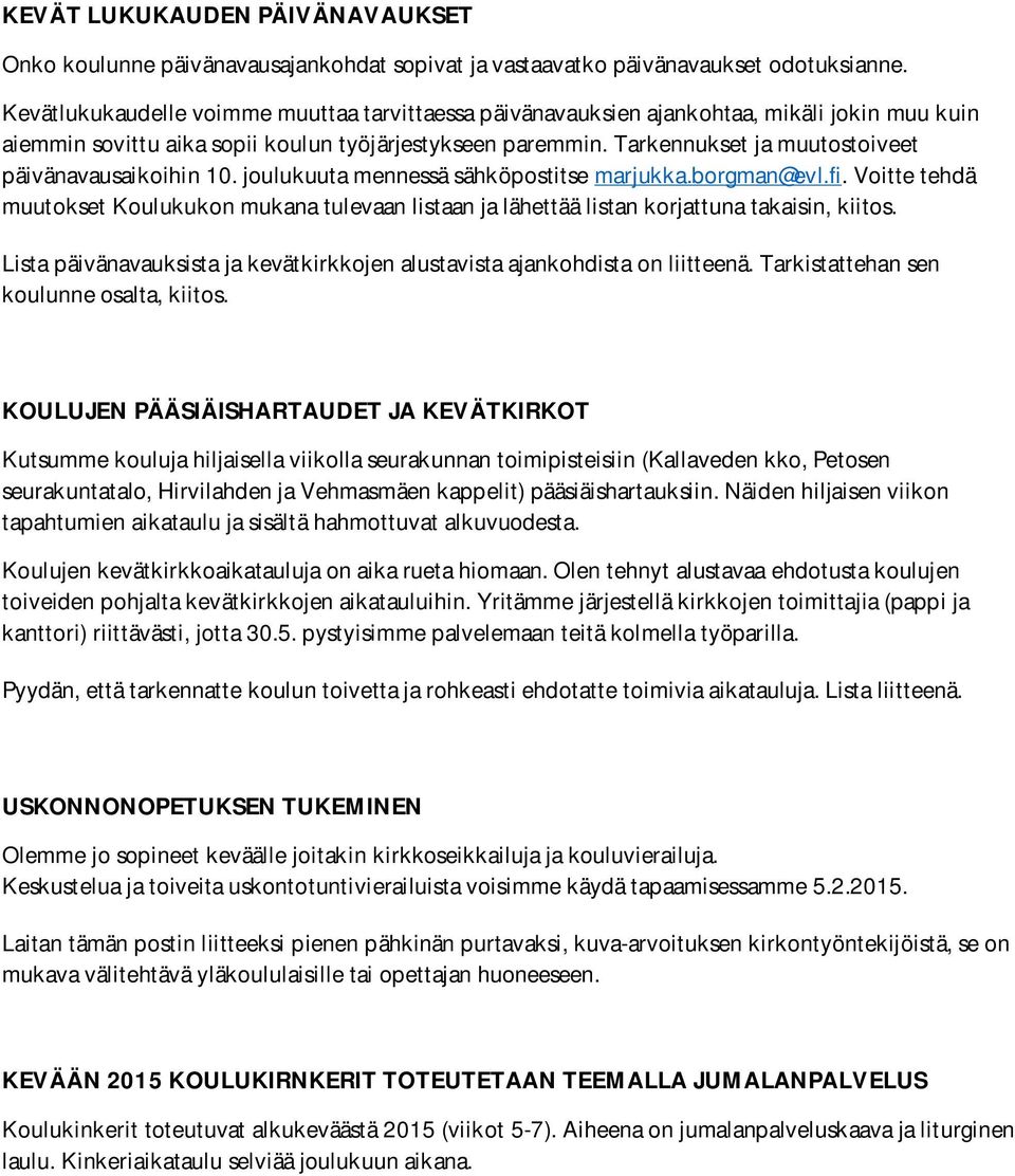 Tarkennukset ja muutostoiveet päivänavausaikoihin 10. joulukuuta mennessä sähköpostitse marjukka.borgman@evl.fi.