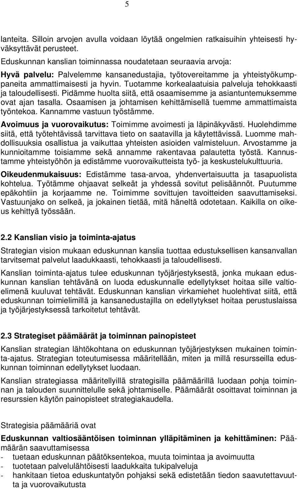 Tuotamme korkealaatuisia palveluja tehokkaasti ja taloudellisesti. Pidämme huolta siitä, että osaamisemme ja asiantuntemuksemme ovat ajan tasalla.