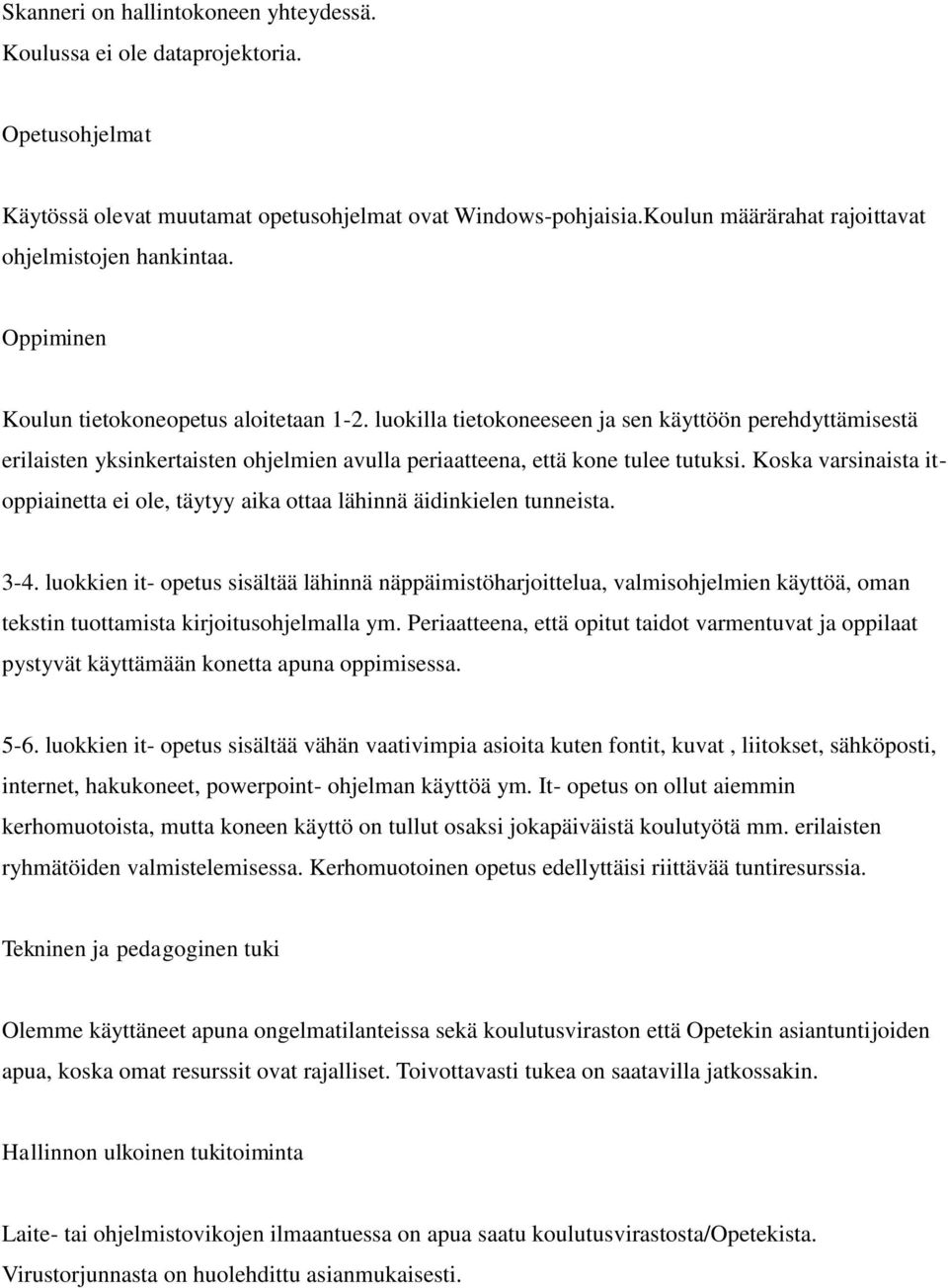 luokilla tietokoneeseen ja sen käyttöön perehdyttämisestä erilaisten yksinkertaisten ohjelmien avulla periaatteena, että kone tulee tutuksi.