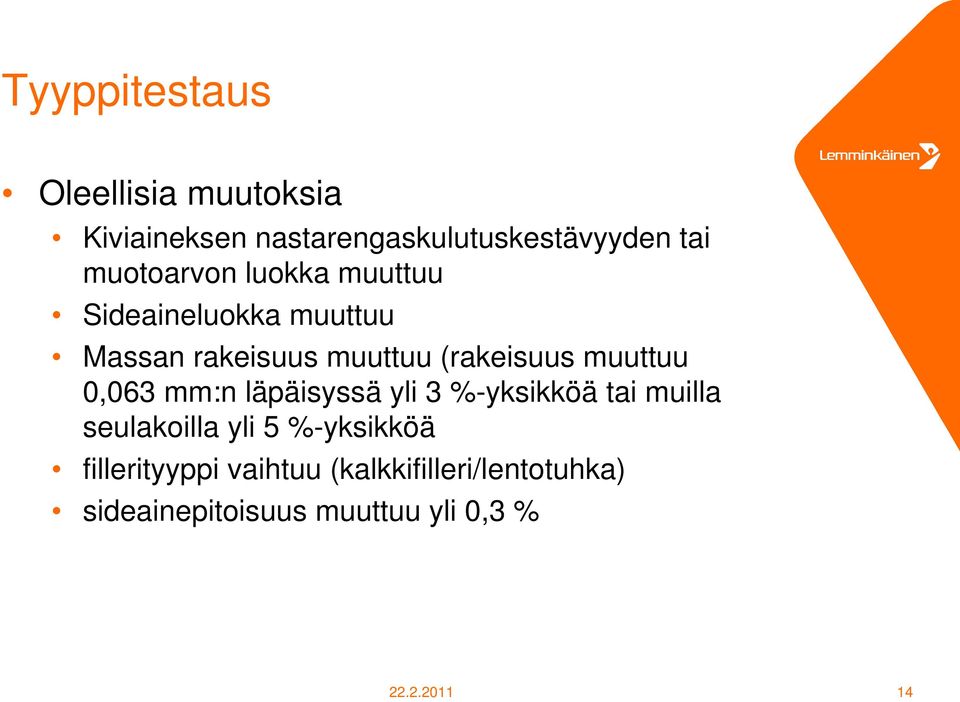 muuttuu 0,063 mm:n läpäisyssä yli 3 %-yksikköä tai muilla seulakoilla yli 5 %-yksikköä