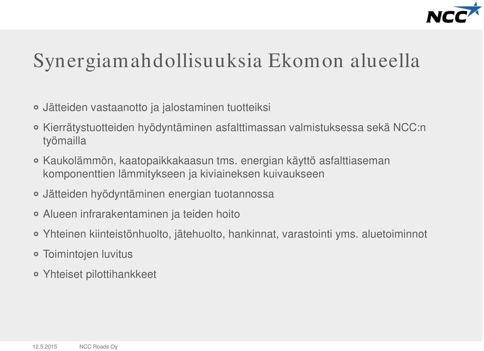 energian käyttö asfalttiaseman komponenttien lämmitykseen ja kiviaineksen kuivaukseen Jätteiden hyödyntäminen energian tuotannossa