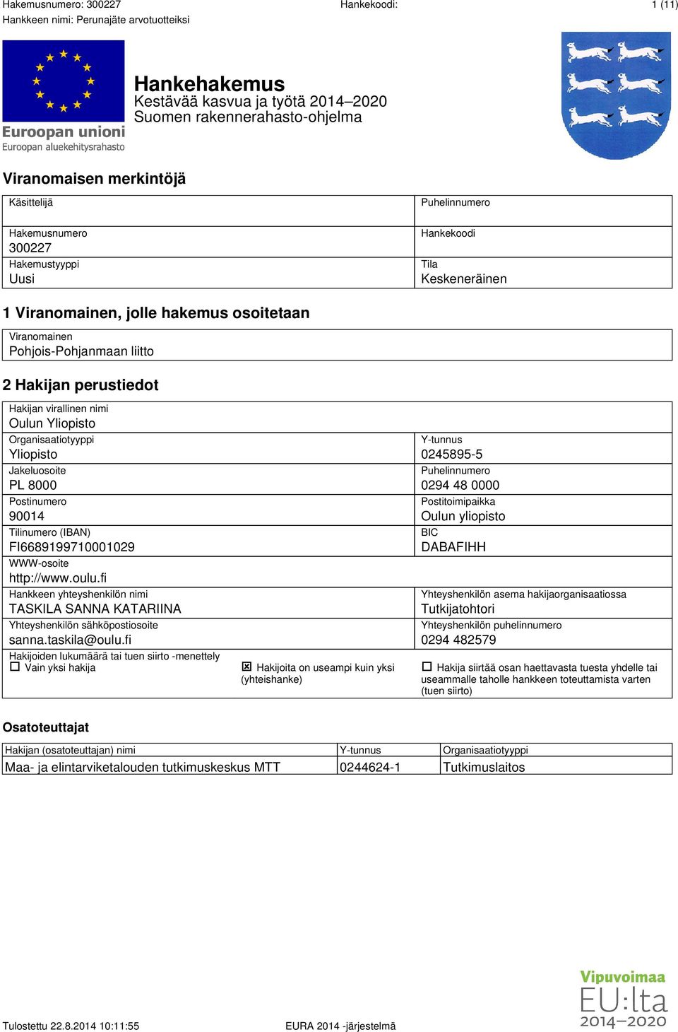 PL 8000 Postinumero 90014 Tilinumero (IBAN) FI6689199710001029 WWW-osoite http://www.oulu.fi Hankkeen yhteyshenkilön nimi TASKILA SANNA KATARIINA Yhteyshenkilön sähköpostiosoite sanna.taskila@oulu.