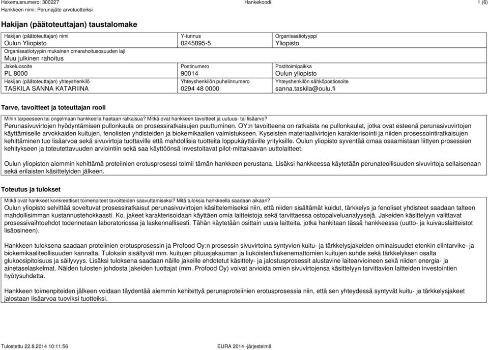 Yhteyshenkilön sähköpostiosoite sanna.taskila@oulu.fi Tarve, tavoitteet ja toteuttajan rooli Mihin tarpeeseen tai ongelmaan hankkeella haetaan ratkaisua?