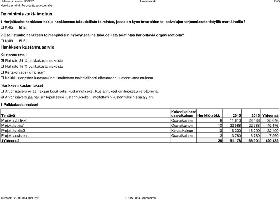 Kyllä ý Ei Hankkeen kustannusarvio Kustannusmalli ý Flat rate 24 % palkkakustannuksista Flat rate 15 % palkkakustannuksista Kertakorvaus (lump sum) Kaikki kirjanpidon kustannukset ilmoitetaan