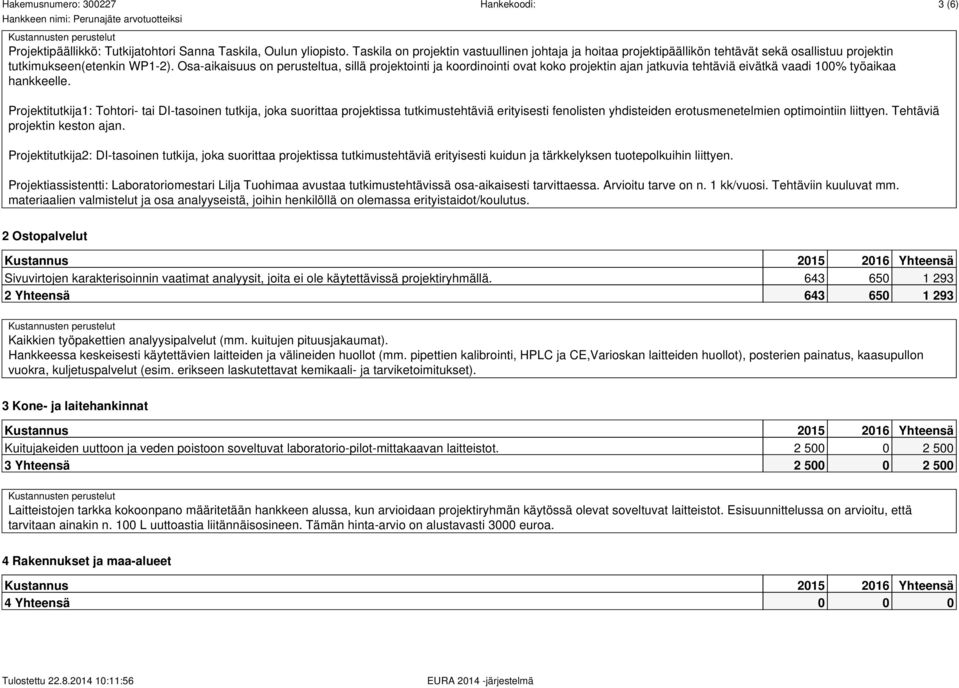 Osa-aikaisuus on perusteltua, sillä projektointi ja koordinointi ovat koko projektin ajan jatkuvia tehtäviä eivätkä vaadi 100% työaikaa hankkeelle.