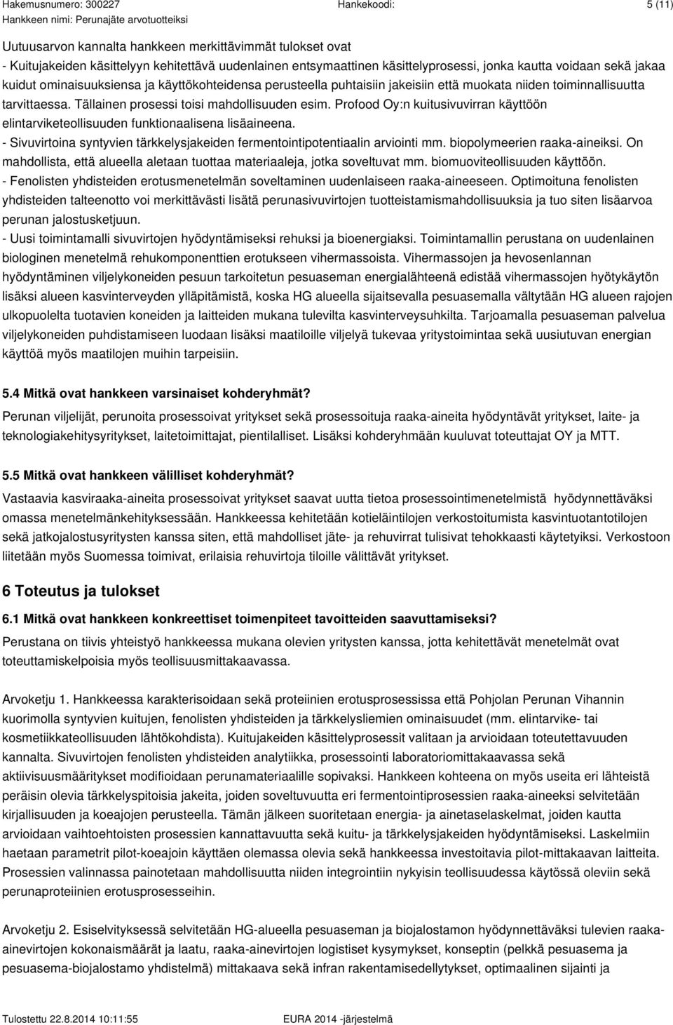 Profood Oy:n kuitusivuvirran käyttöön elintarviketeollisuuden funktionaalisena lisäaineena. - Sivuvirtoina syntyvien tärkkelysjakeiden fermentointipotentiaalin arviointi mm.
