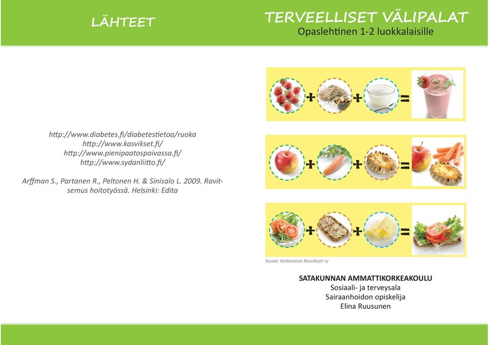 fi/ Arffman S., Partanen R., Peltonen H. & Sinisalo L. 2009. Ravitsemus hoitotyössä.