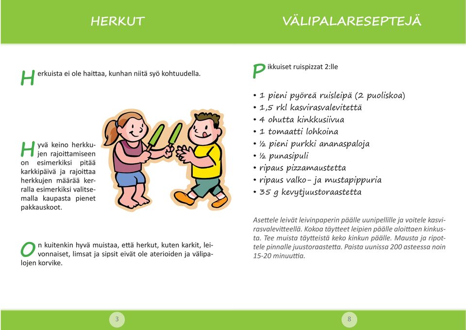 On kuitenkin hyvä muistaa, e ä herkut, kuten karkit, leivonnaiset, limsat ja sipsit eivät ole aterioiden ja välipalojen korvike.