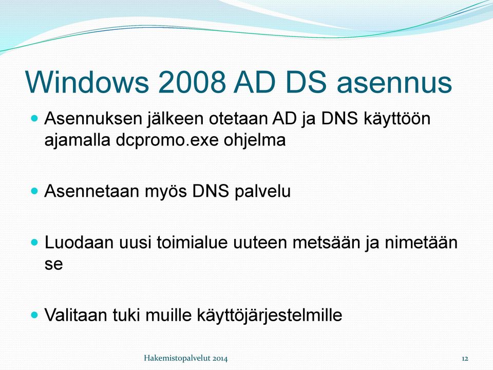 exe ohjelma Asennetaan myös DNS palvelu Luodaan uusi toimialue