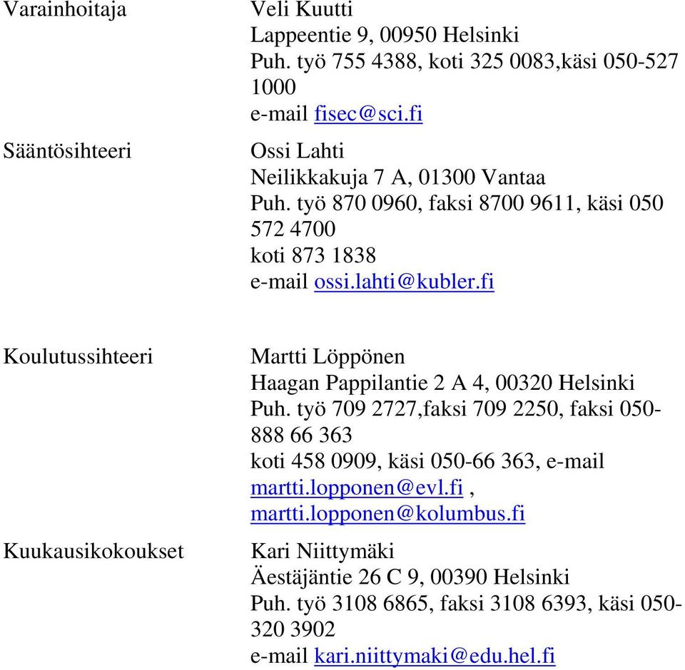 fi Koulutussihteeri Kuukausikokoukset Martti Löppönen Haagan Pappilantie 2 A 4, 00320 Helsinki Puh.