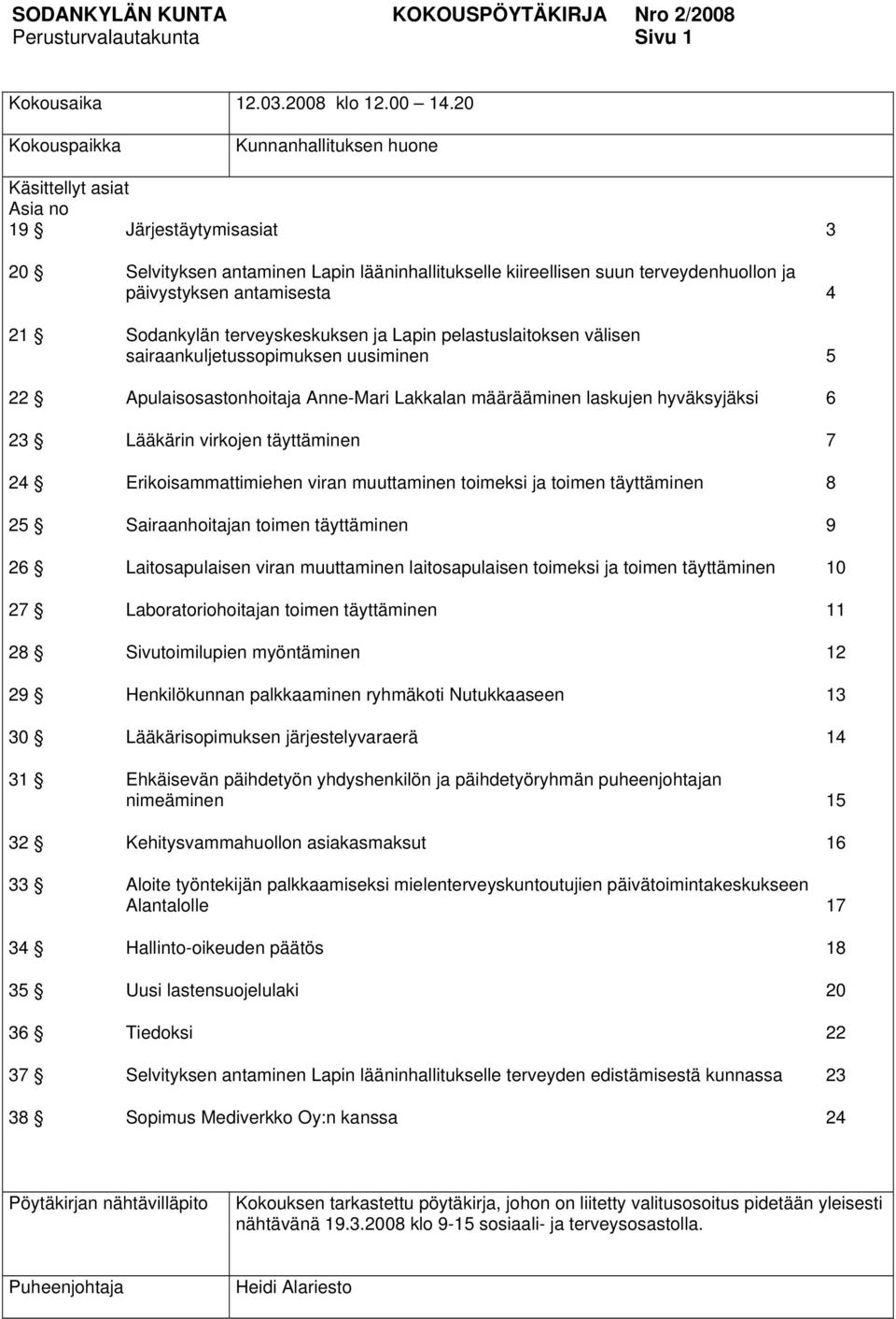 antamisesta 4 21 Sodankylän terveyskeskuksen ja Lapin pelastuslaitoksen välisen sairaankuljetussopimuksen uusiminen 5 22 Apulaisosastonhoitaja Anne-Mari Lakkalan määrääminen laskujen hyväksyjäksi 6