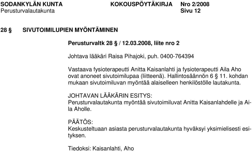 Hallintosäännön 6 11. kohdan mukaan sivutoimiluvan myöntää alaiselleen henkilöstölle lautakunta.
