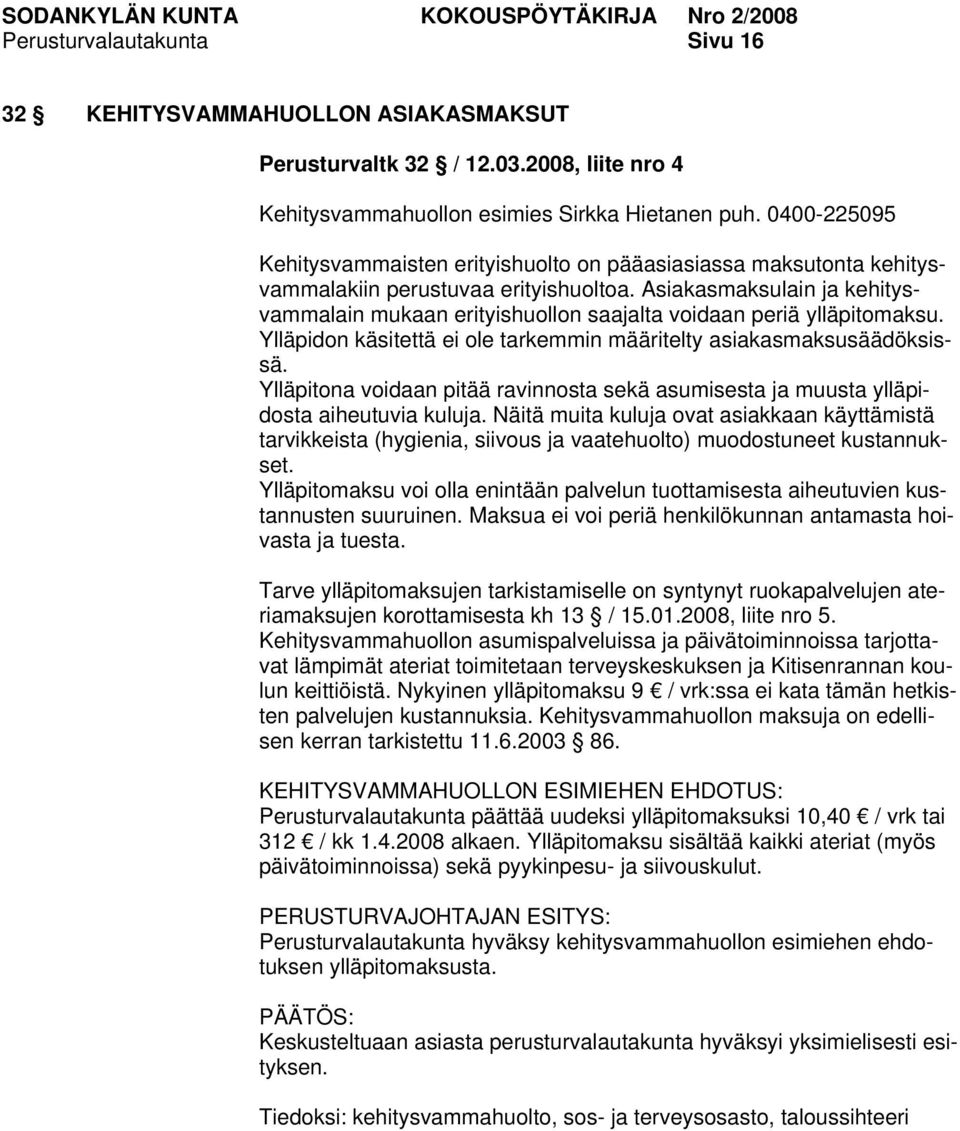 Asiakasmaksulain ja kehitysvammalain mukaan erityishuollon saajalta voidaan periä ylläpitomaksu. Ylläpidon käsitettä ei ole tarkemmin määritelty asiakasmaksusäädöksissä.