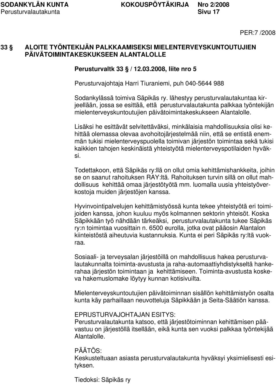 lähestyy perusturvalautakuntaa kirjeellään, jossa se esittää, että perusturvalautakunta palkkaa työntekijän mielenterveyskuntoutujien päivätoimintakeskukseen Alantalolle.