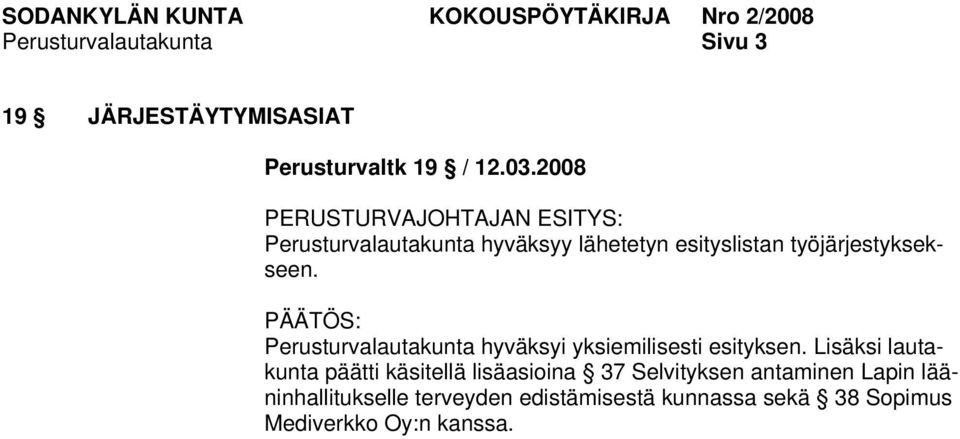 työjärjestyksekseen. Perusturvalautakunta hyväksyi yksiemilisesti esityksen.