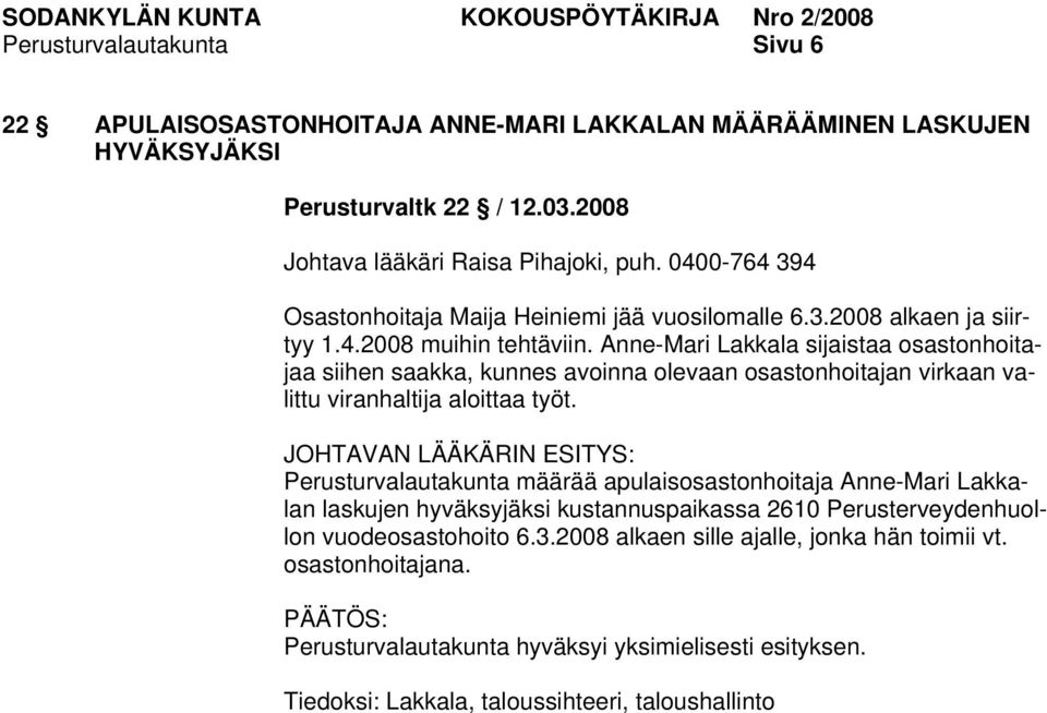 Anne-Mari Lakkala sijaistaa osastonhoitajaa siihen saakka, kunnes avoinna olevaan osastonhoitajan virkaan valittu viranhaltija aloittaa työt.