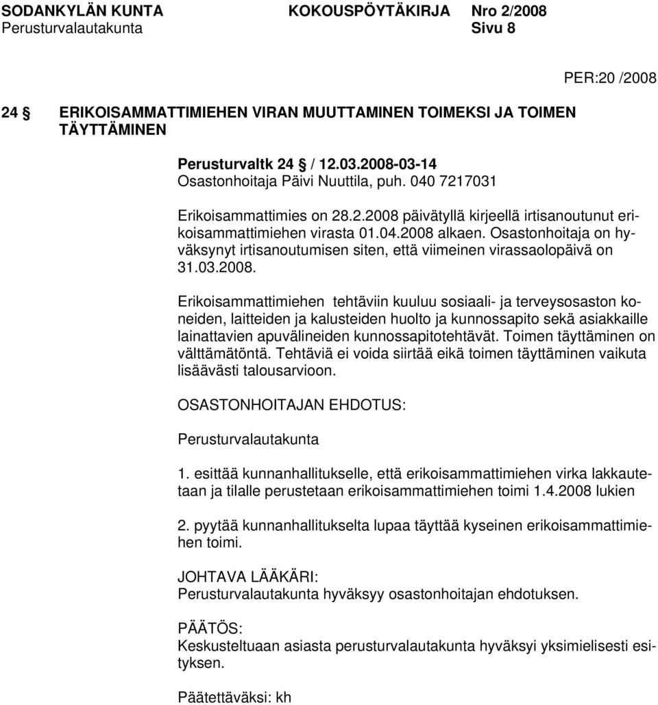 Osastonhoitaja on hyväksynyt irtisanoutumisen siten, että viimeinen virassaolopäivä on 31.03.2008.