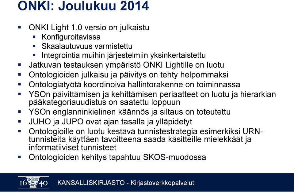 Ontologioiden julkaisu ja päivitys on tehty helpommaksi Ontologiatyötä koordinoiva hallintorakenne on toiminnassa YSOn päivittämisen ja kehittämisen periaatteet on luotu ja